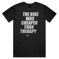 THE BIKE WAS CHEAPER THAN THERAPY printed in white across the back of a black unisex tee. Street Bikes Addicts.