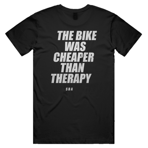 THE BIKE WAS CHEAPER THAN THERAPY printed in white across the back of a black unisex tee. Street Bikes Addicts.