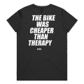 THE BIKE WAS CHEAPER THAN THERAPY printed in white across the back of a black womens tee. Street Bikes Addicts.