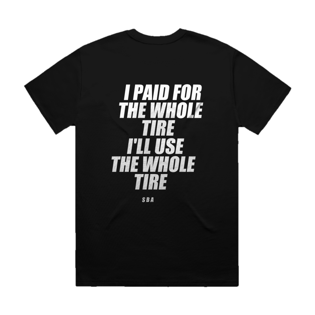 I PAID FOR THE WHOLE TIRE I'LL USE THE WHOLE TIRE printed in white across the back of a black heavyweight boxy tee. Street Bikes Addicts.