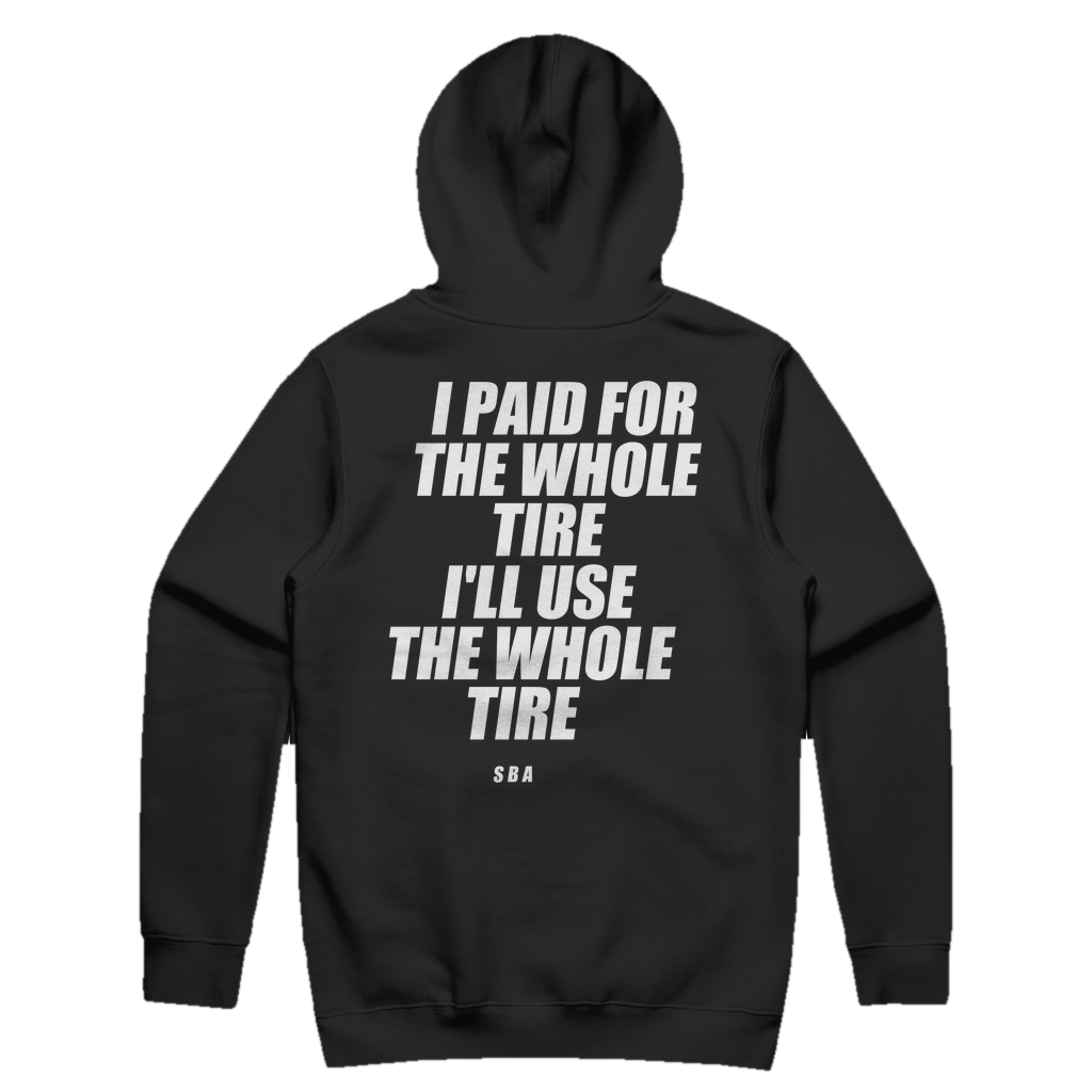 I PAID FOR THE WHOLE TIRE I'LL USE THE WHOLE TIRE printed in white across the back of a black pullover hoodie. Street Bikes Addicts.
