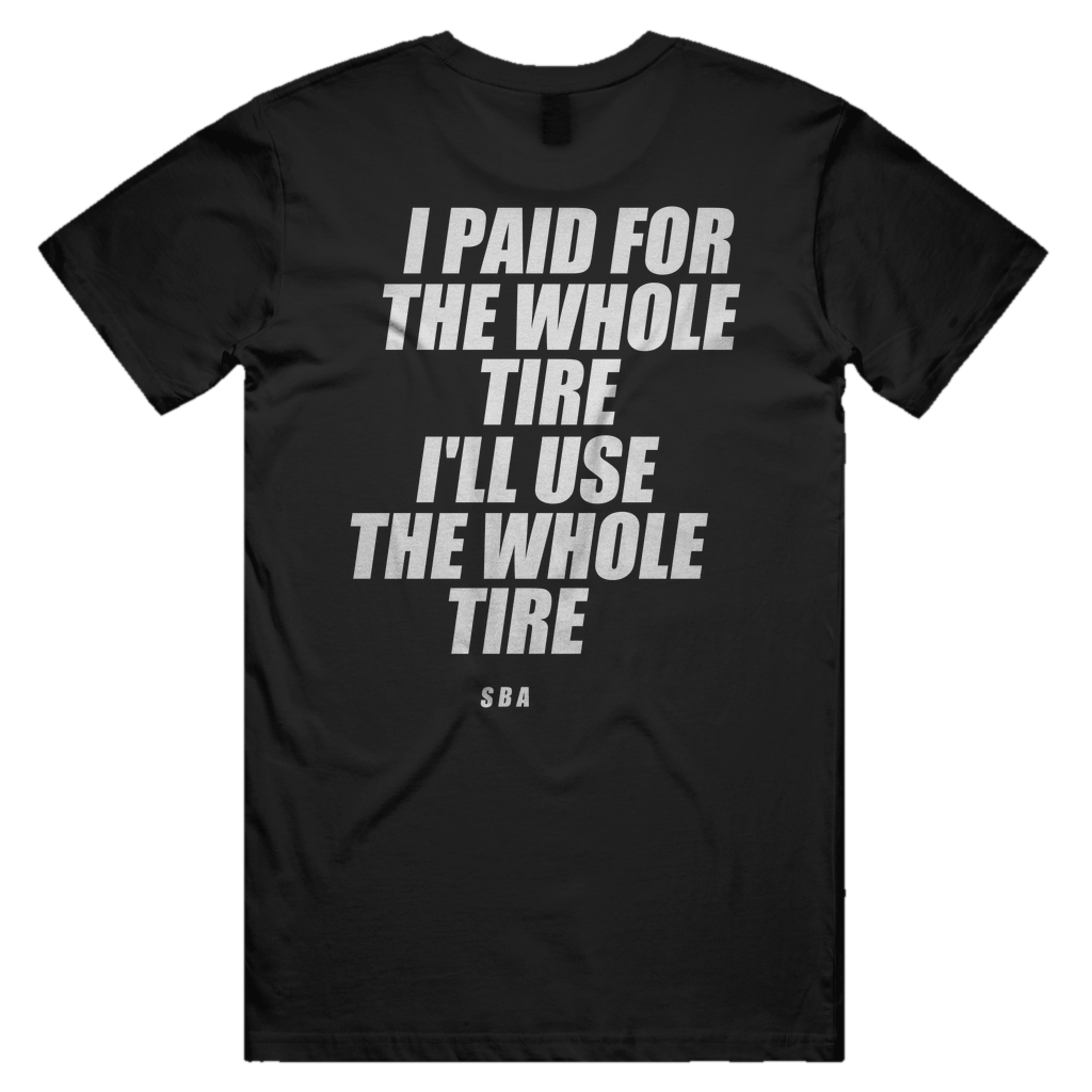 I PAID FOR THE WHOLE TIRE I'LL USE THE WHOLE TIRE printed in white across the back of a black unisex tee. Street Bikes Addicts.