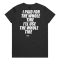 I PAID FOR THE WHOLE TIRE I'LL USE THE WHOLE TIRE printed in white across the back of a black womens tee. Street Bikes Addicts.