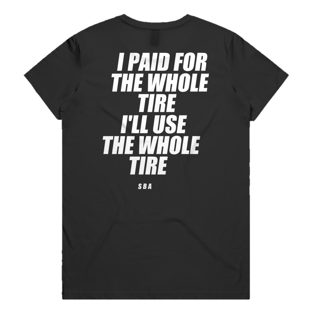 I PAID FOR THE WHOLE TIRE I'LL USE THE WHOLE TIRE printed in white across the back of a black womens tee. Street Bikes Addicts.