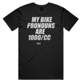 MY BIKE PRONOUNS ARE 1000/CC printed in white across the back of a black unisex tee. Street Bikes Addicts.