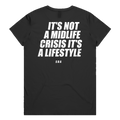 IT'S NOT A MIDLIFE CRISIS IT'S A LIFESTYLE printed in white across the back of a black womens tee. Street Bikes Addicts.