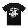 ONE MORE BIKE WON'T HURT SAID EVERY RIDER printed in white across the back of a black heavyweight boxy tee. Street Bikes Addicts.