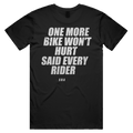 ONE MORE BIKE WON'T HURT SAID EVERY RIDER printed in white across the back of a black unisex tee. Street Bikes Addicts.