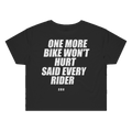 ONE MORE BIKE WON'T HURT SAID EVERY RIDER printed in white across the back of a black womens crop tee. Street Bikes Addicts.
