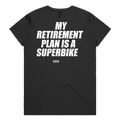 MY RETIREMENT PLAN IS A SUPERBIKE printed in white across the back of a black womens tee. Street Bikes Addicts.