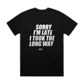 SORRY I'M LATE I TOOK THE LONG WAY printed in white across the back of a black heavyweight boxy tee. Street Bikes Addicts.
