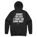 SORRY I'M LATE I TOOK THE LONG WAY printed in white across the back of a black pullover hoodie. Street Bikes Addicts.