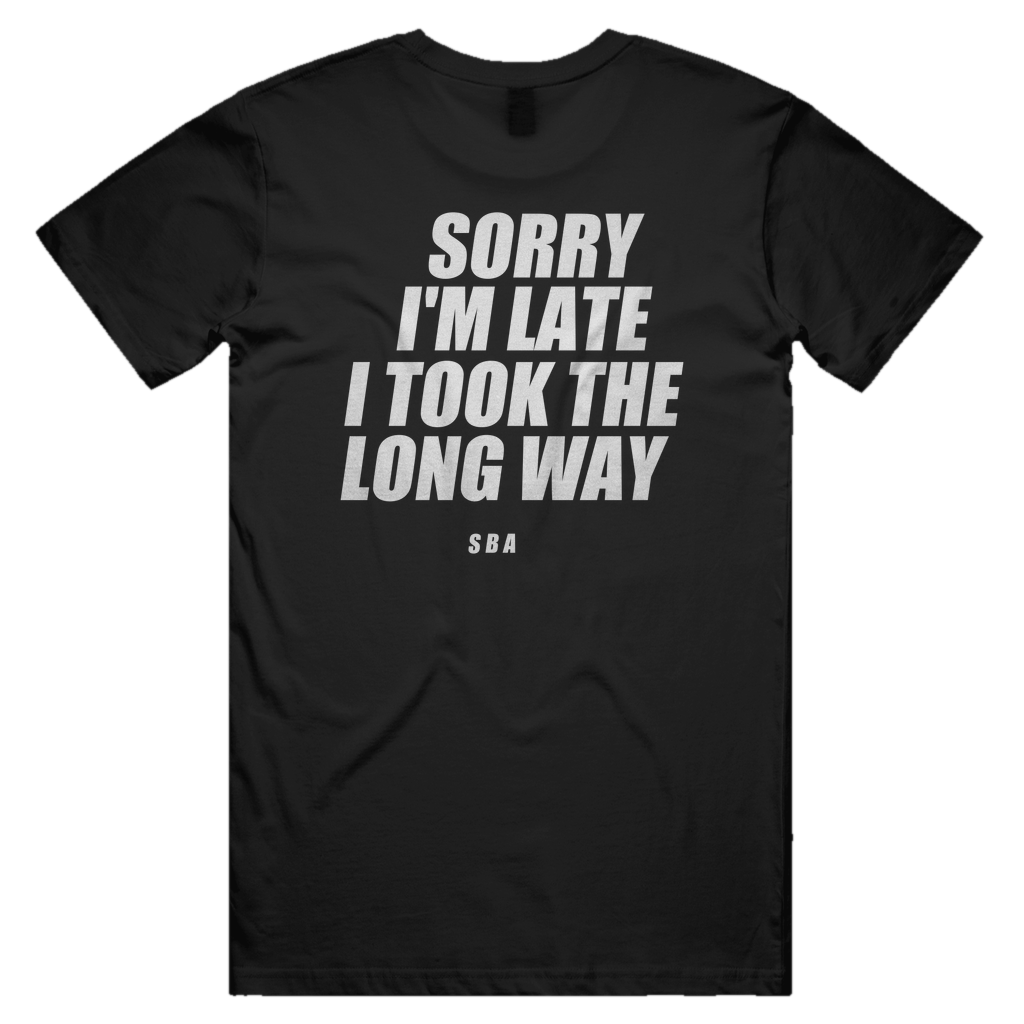 SORRY I'M LATE I TOOK THE LONG WAY printed in white across the back of a black unisex tee. Street Bikes Addicts.