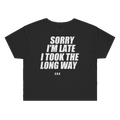 SORRY I'M LATE I TOOK THE LONG WAY printed in white across the back of a black womens crop tee. Street Bikes Addicts.