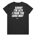 SORRY I'M LATE I TOOK THE LONG WAY printed in white across the back of a black womens tee. Street Bikes Addicts.