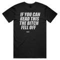 IF YOU CAN READ THIS THE BITCH FELL OFF printed in white across the back of a black unisex tee. Street Bikes Addicts.