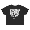 IF YOU CAN READ THIS THE BITCH FELL OFF printed in white across the back of a black womens crop tee. Street Bikes Addicts.