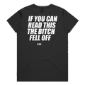 IF YOU CAN READ THIS THE BITCH FELL OFF printed in white across the back of a black womens tee. Street Bikes Addicts.