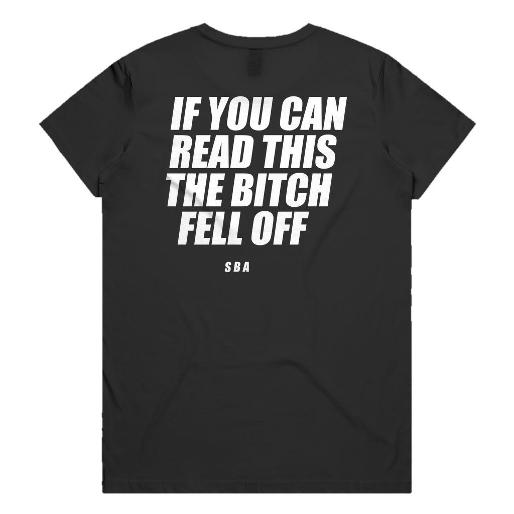 IF YOU CAN READ THIS THE BITCH FELL OFF printed in white across the back of a black womens tee. Street Bikes Addicts.