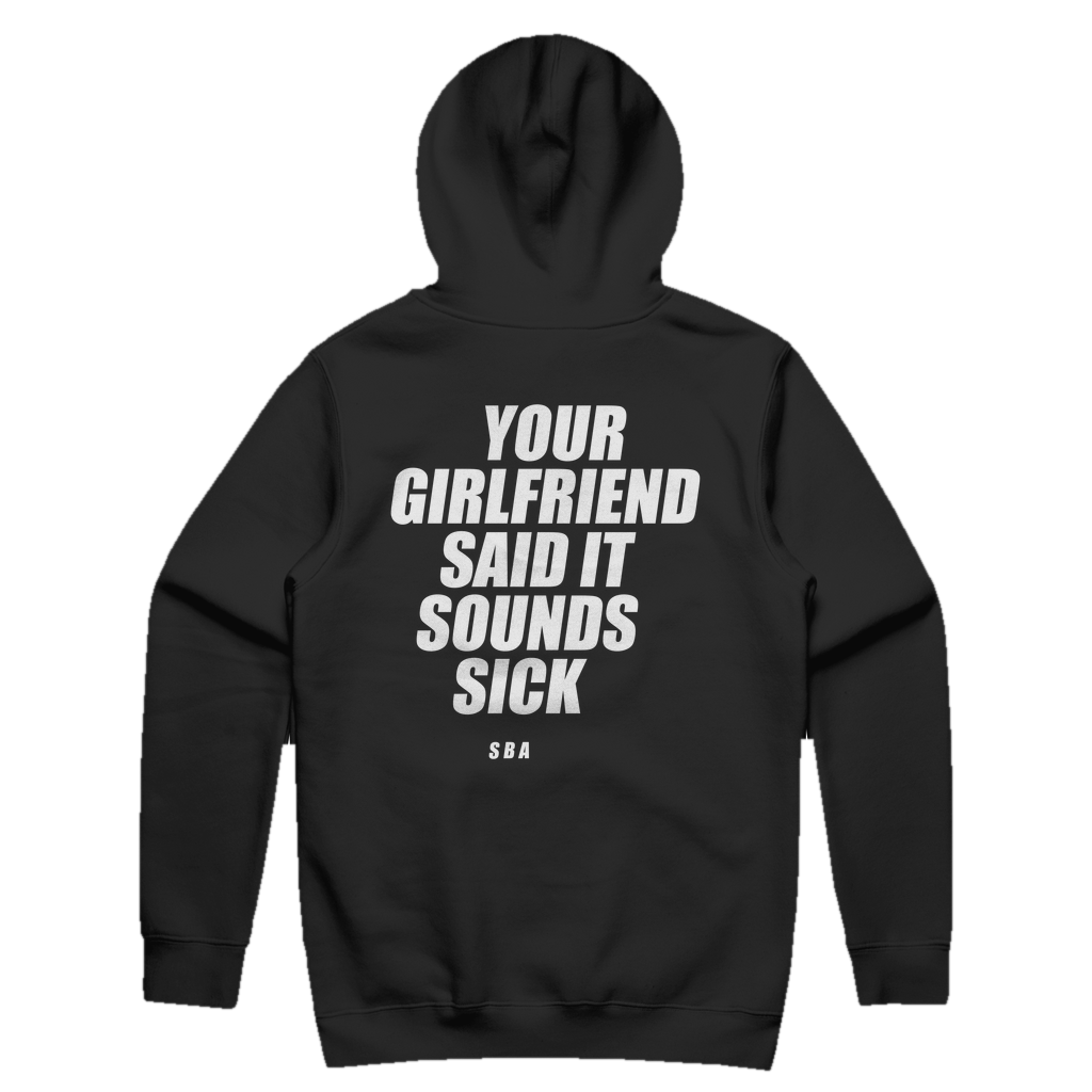 YOUR GIRLFRIEND SAID IT SOUNDS SICK printed in white across the back of a black pullover hoodie. Street Bikes Addicts.