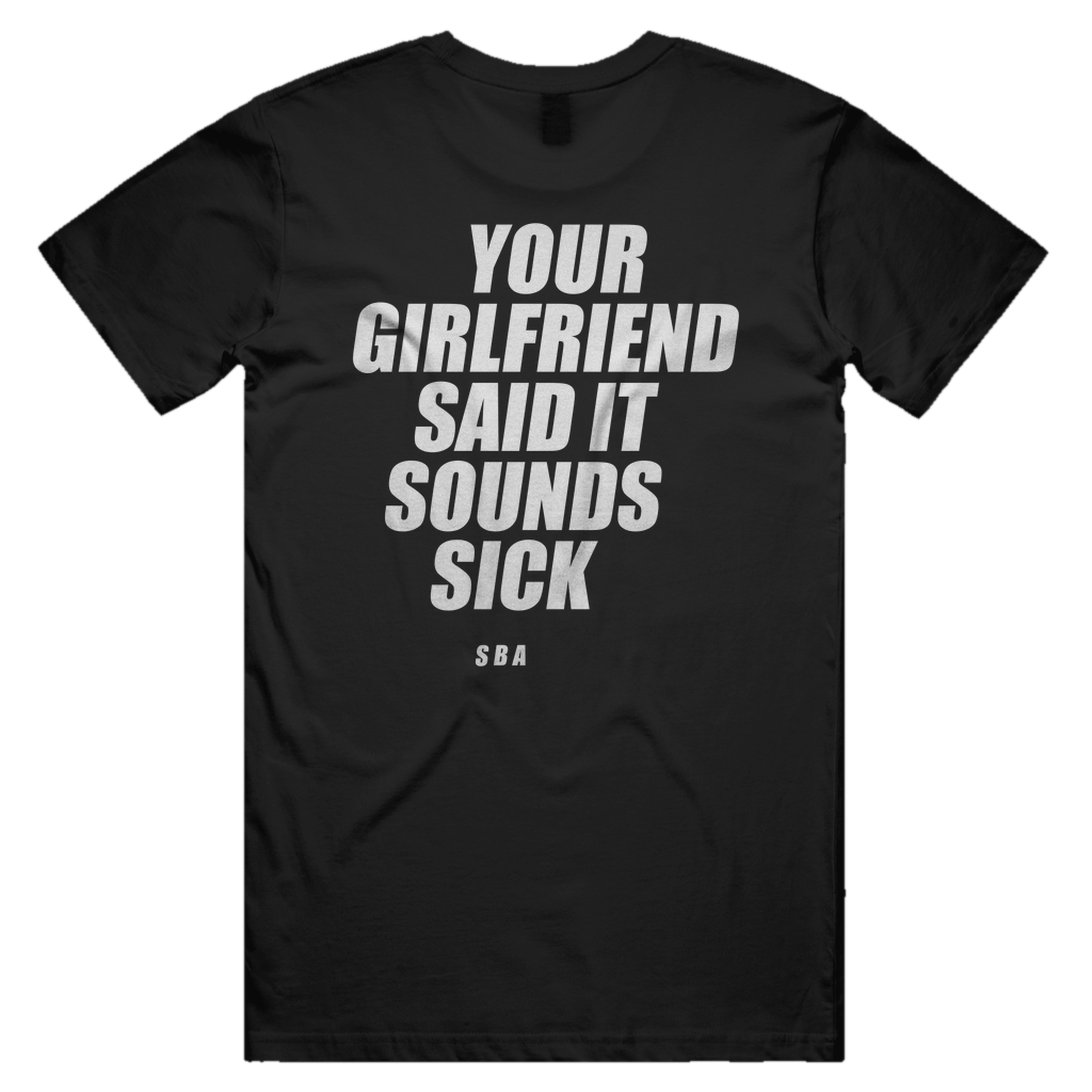 YOUR GIRLFRIEND SAID IT SOUNDS SICK printed in white across the back of a black unisex tee. Street Bikes Addicts.