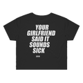 YOUR GIRLFRIEND SAID IT SOUNDS SICK printed in white across the back of a black womens crop tee. Street Bikes Addicts.