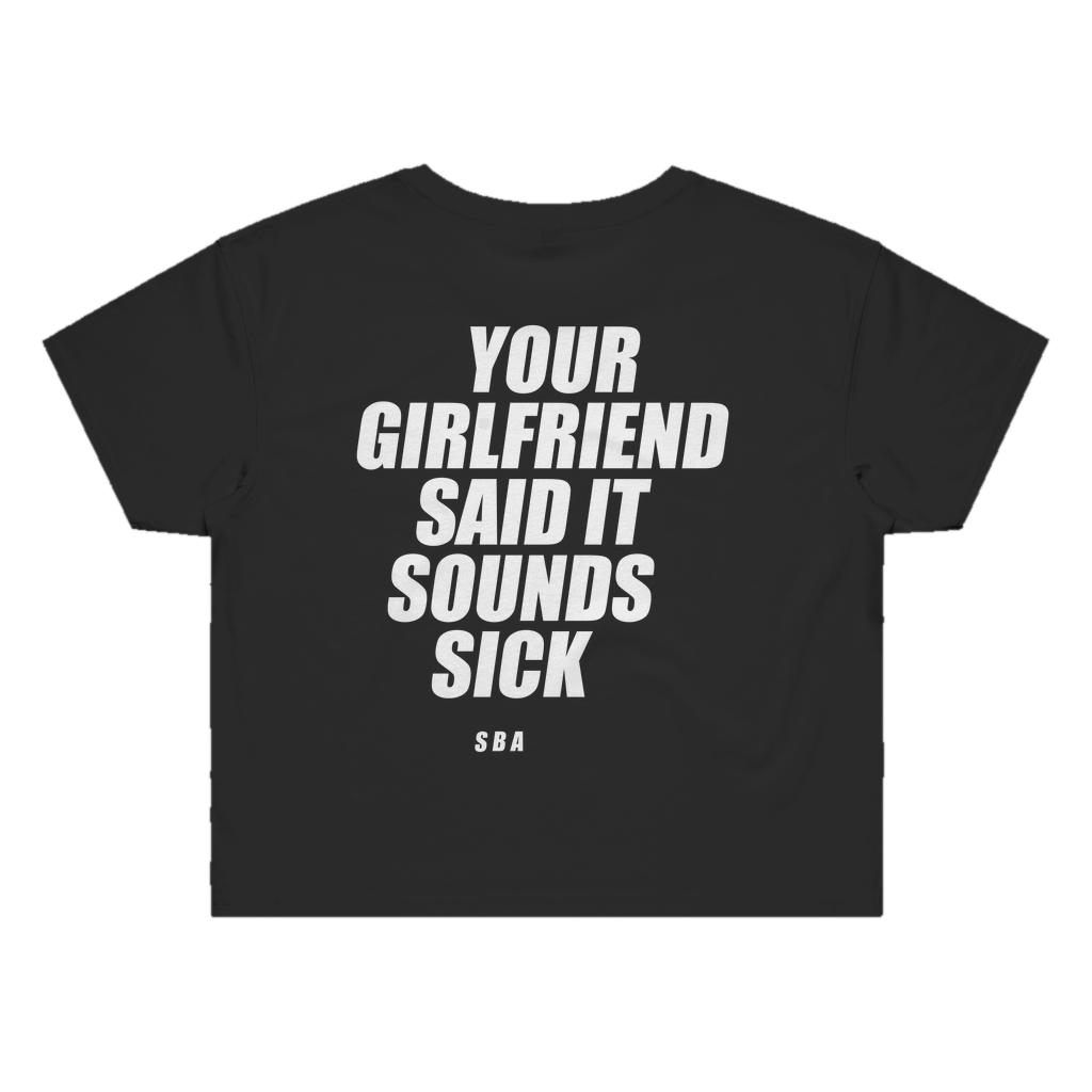 YOUR GIRLFRIEND SAID IT SOUNDS SICK printed in white across the back of a black womens crop tee. Street Bikes Addicts.